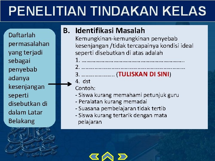 PENELITIAN TINDAKAN KELAS Daftarlah permasalahan yang terjadi sebagai penyebab adanya kesenjangan seperti disebutkan di