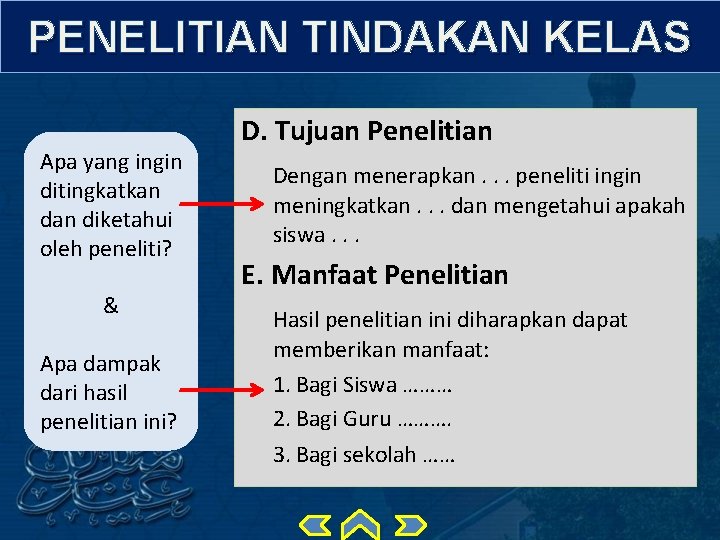 PENELITIAN TINDAKAN KELAS Apa yang ingin ditingkatkan diketahui oleh peneliti? & Apa dampak dari