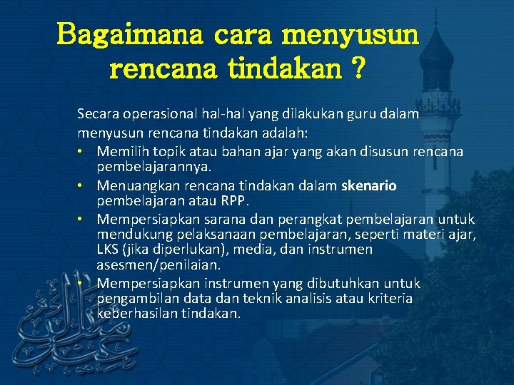 Bagaimana cara menyusun rencana tindakan ? Secara operasional hal-hal yang dilakukan guru dalam menyusun