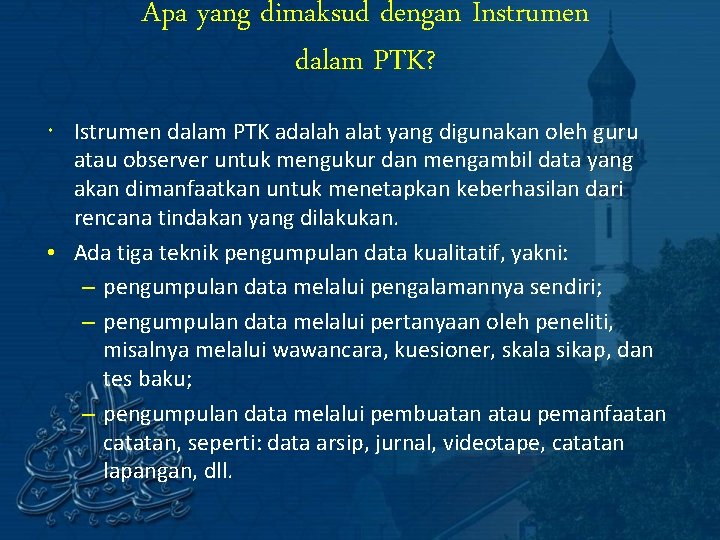 Apa yang dimaksud dengan Instrumen dalam PTK? Istrumen dalam PTK adalah alat yang digunakan