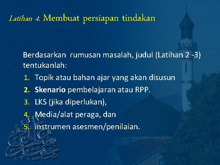 Latihan 4. Membuat persiapan tindakan Berdasarkan rumusan masalah, judul (Latihan 2 -3) tentukanlah: 1.