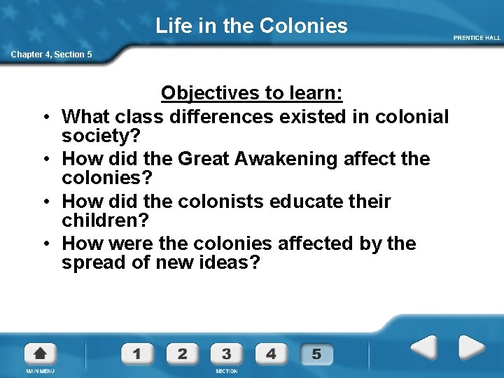 Life in the Colonies Chapter 4, Section 5 • • Objectives to learn: What