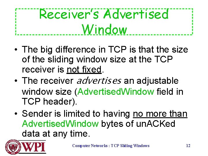 Receiver’s Advertised Window • The big difference in TCP is that the size of