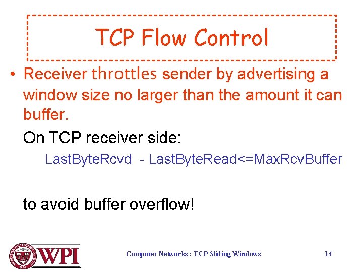 TCP Flow Control • Receiver throttles sender by advertising a window size no larger