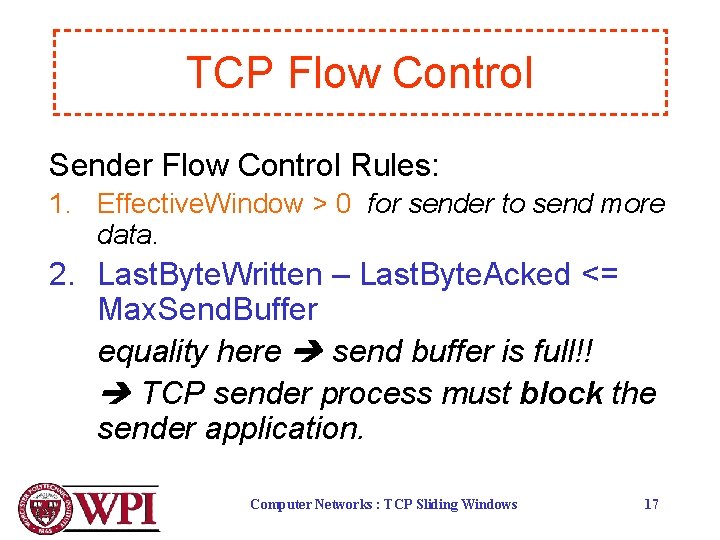 TCP Flow Control Sender Flow Control Rules: 1. Effective. Window > 0 for sender TCP Flow Control Sender Flow Control Rules: 1. Effective. Window > 0 for sender