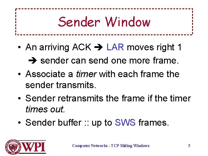 Sender Window • An arriving ACK LAR moves right 1 sender can send one