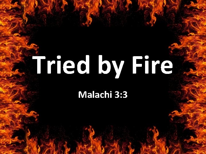 Tried by Fire Malachi 3: 3 