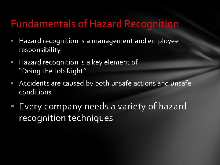 Fundamentals of Hazard Recognition • Hazard recognition is a management and employee responsibility •