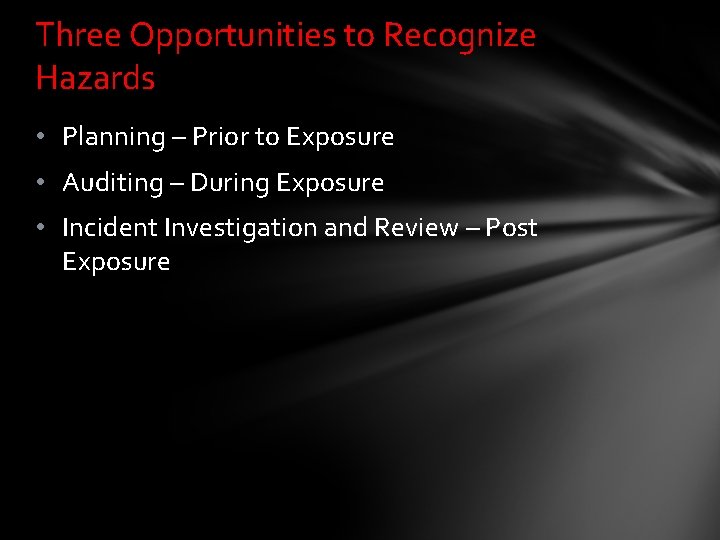 Three Opportunities to Recognize Hazards • Planning – Prior to Exposure • Auditing –