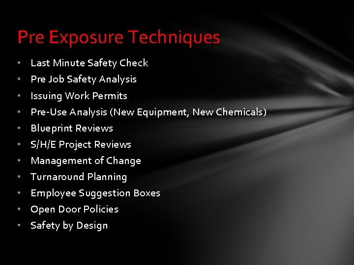Pre Exposure Techniques • • • Last Minute Safety Check Pre Job Safety Analysis