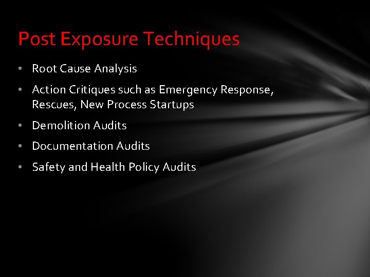 Post Exposure Techniques • Root Cause Analysis • Action Critiques such as Emergency Response,