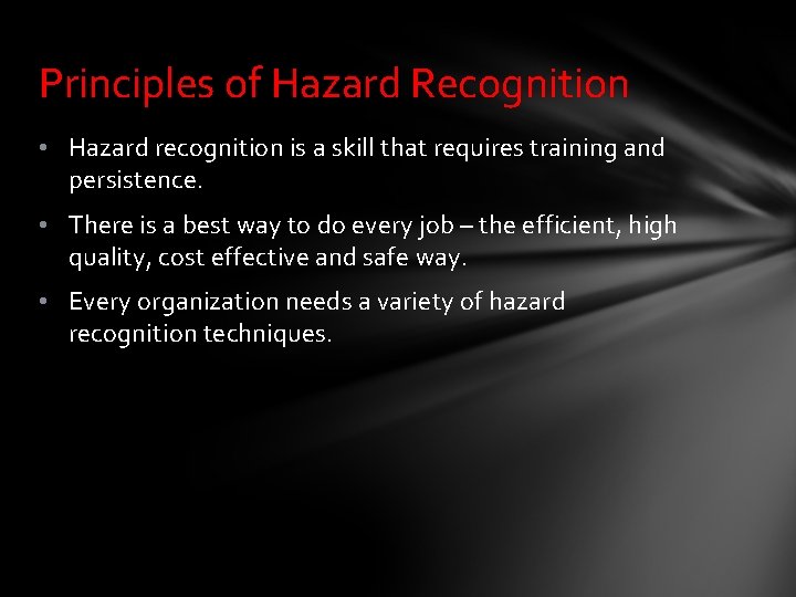 Principles of Hazard Recognition • Hazard recognition is a skill that requires training and