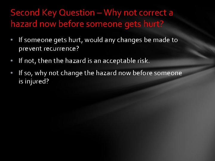 Second Key Question – Why not correct a hazard now before someone gets hurt?