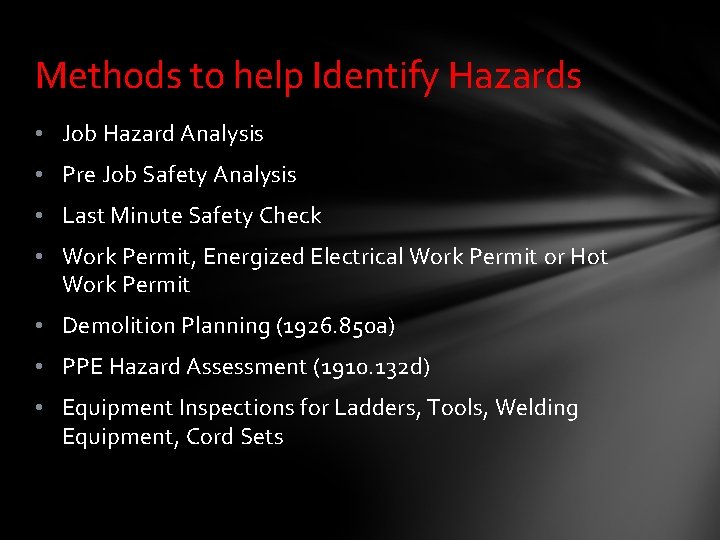 Methods to help Identify Hazards • Job Hazard Analysis • Pre Job Safety Analysis