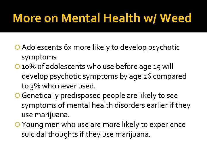 More on Mental Health w/ Weed Adolescents 6 x more likely to develop psychotic