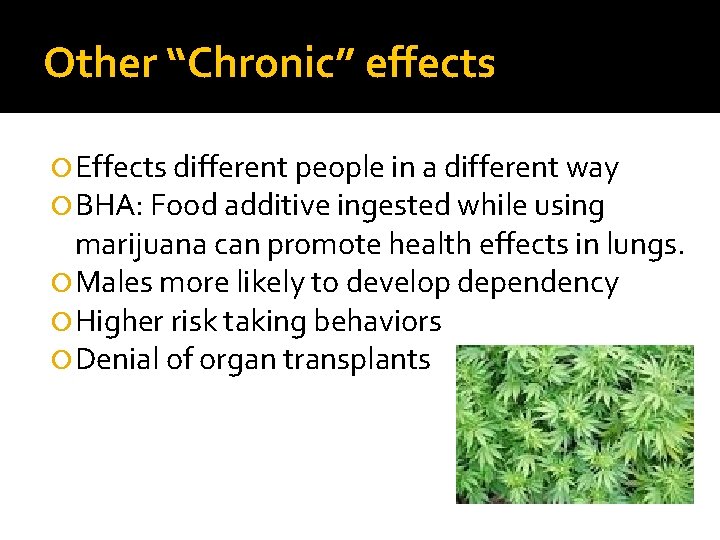 Other “Chronic” effects Effects different people in a different way BHA: Food additive ingested