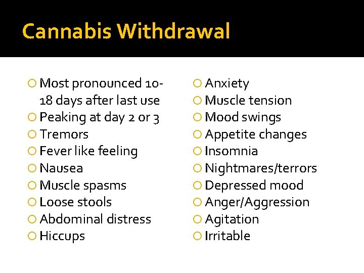 Cannabis Withdrawal Most pronounced 10 - 18 days after last use Peaking at day
