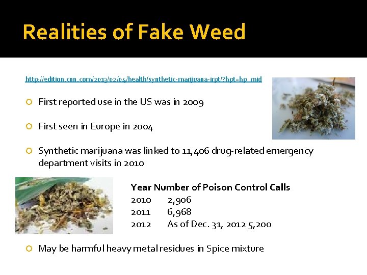 Realities of Fake Weed http: //edition. cnn. com/2013/02/04/health/synthetic-marijuana-irpt/? hpt=hp_mid First reported use in the