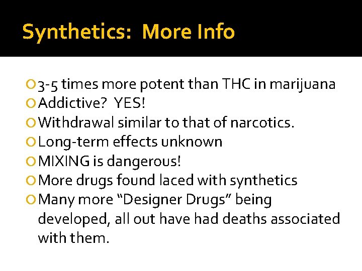 Synthetics: More Info 3 -5 times more potent than THC in marijuana Addictive? YES!