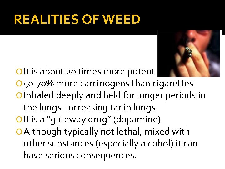 REALITIES OF WEED It is about 20 times more potent 50 -70% more carcinogens