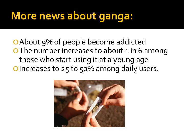 More news about ganga: About 9% of people become addicted The number increases to