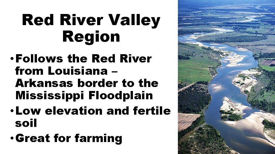 Red River Valley Region • Follows the Red River from Louisiana – Arkansas border