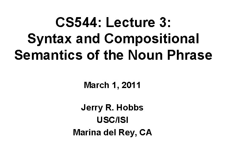 CS 544: Lecture 3: Syntax and Compositional Semantics of the Noun Phrase March 1,