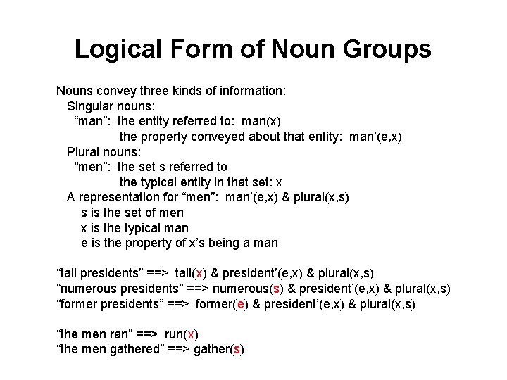 Logical Form of Noun Groups Nouns convey three kinds of information: Singular nouns: “man”: