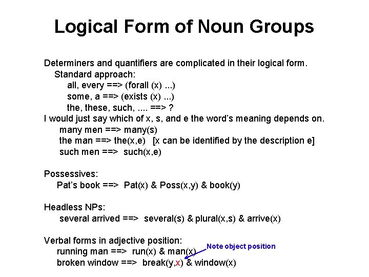 Logical Form of Noun Groups Determiners and quantifiers are complicated in their logical form.