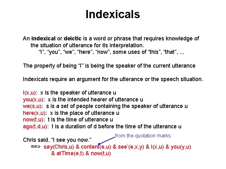 Indexicals An indexical or deictic is a word or phrase that requires knowledge of