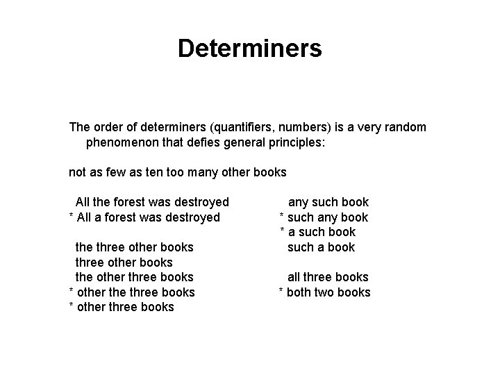 Determiners The order of determiners (quantifiers, numbers) is a very random phenomenon that defies