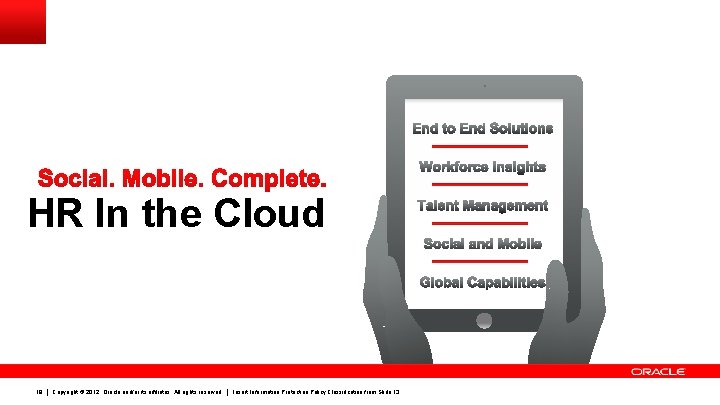 HR In the Cloud 18 Copyright © 2012, Oracle and/or its affiliates. All rights HR In the Cloud 18 Copyright © 2012, Oracle and/or its affiliates. All rights