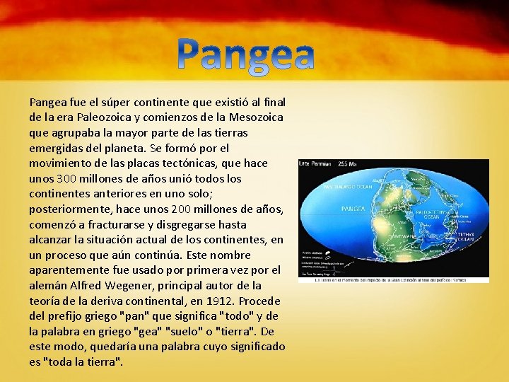 Pangea fue el súper continente que existió al final de la era Paleozoica y