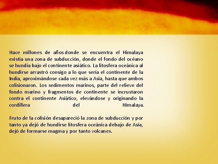 Hace millones de años donde se encuentra el Himalaya existía una zona de subducción,