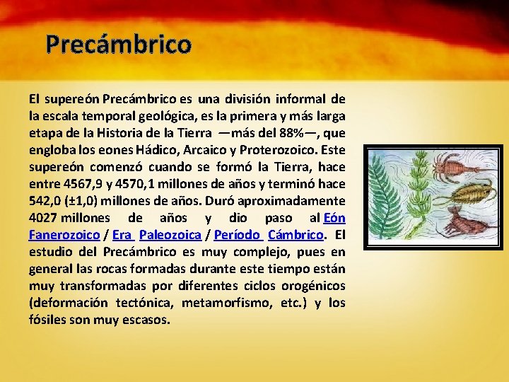 Precámbrico El supereón Precámbrico es una división informal de la escala temporal geológica, es