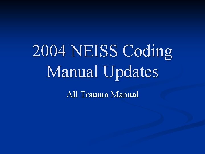 2004 NEISS Coding Manual Updates All Trauma Manual 