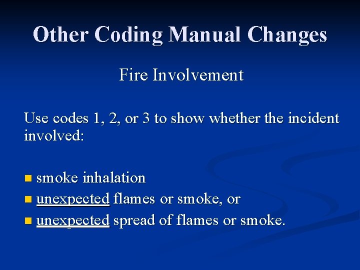 Other Coding Manual Changes Fire Involvement Use codes 1, 2, or 3 to show