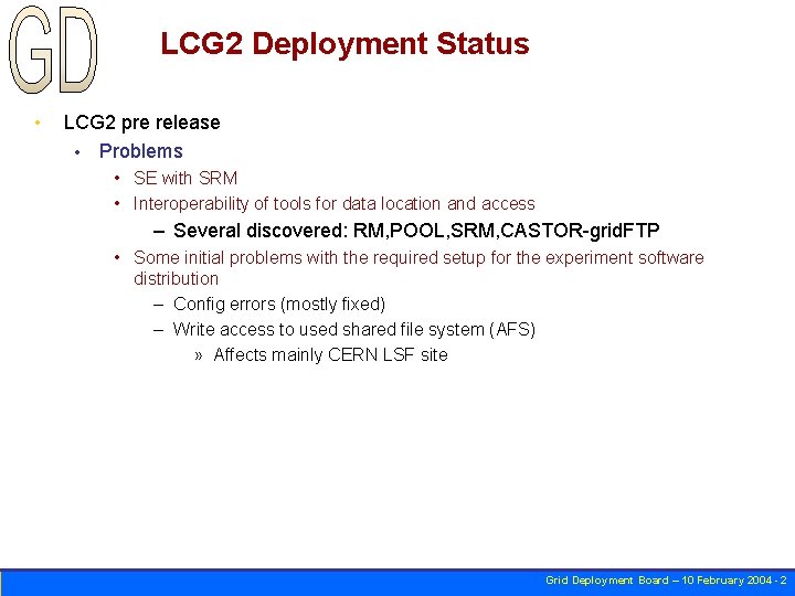LCG 2 Deployment Status • LCG 2 pre release • Problems • SE with