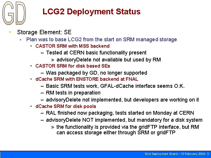 LCG 2 Deployment Status • Storage Element: SE • Plan was to base LCG