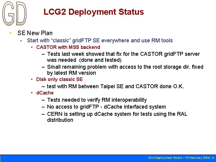 LCG 2 Deployment Status • SE New Plan • Start with “classic” grid. FTP