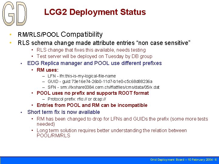 LCG 2 Deployment Status • RM/RLS/POOL Compatibility • RLS schema change made attribute entries