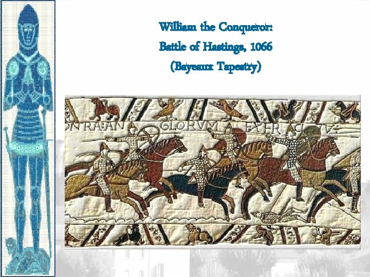 William the Conqueror: Battle of Hastings, 1066 (Bayeaux Tapestry) 