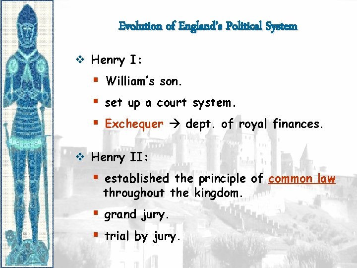 Evolution of England’s Political System v Henry I: § William’s son. § set up