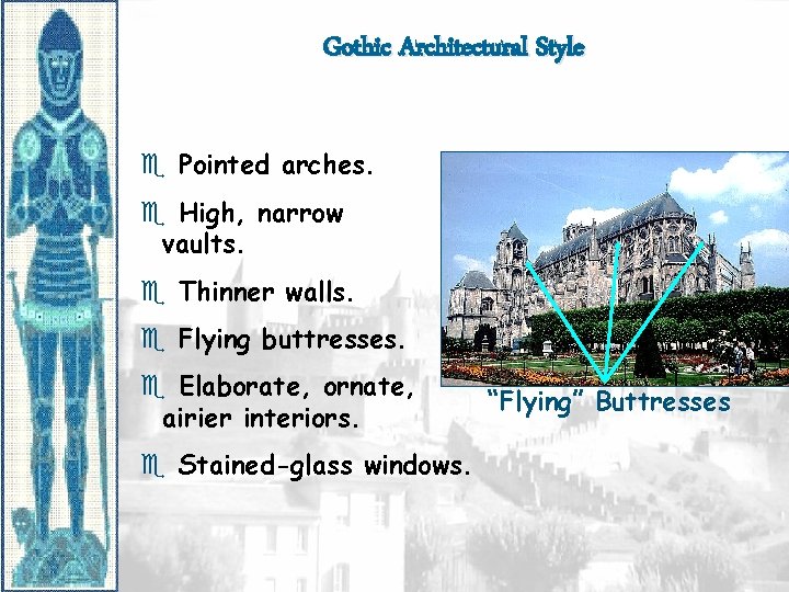 Gothic Architectural Style e Pointed arches. e High, narrow vaults. e Thinner walls. e