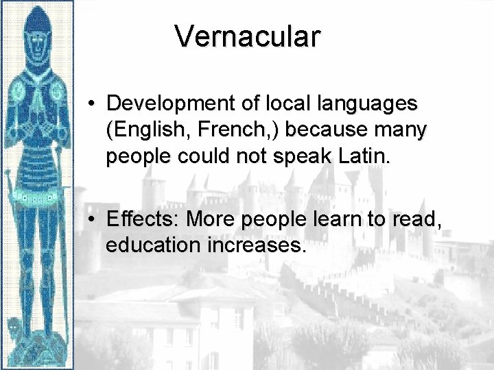 Vernacular • Development of local languages (English, French, ) because many people could not