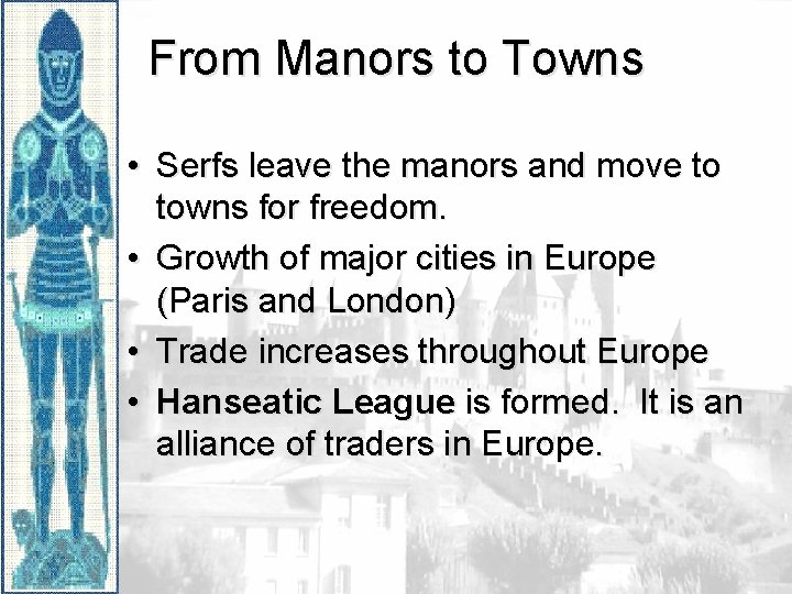 From Manors to Towns • Serfs leave the manors and move to towns for