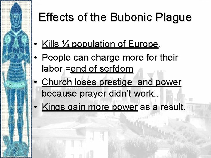Effects of the Bubonic Plague • Kills ¼ population of Europe. • People can