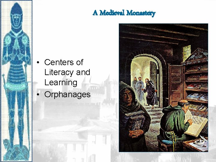 A Medieval Monastery • Centers of Literacy and Learning • Orphanages 