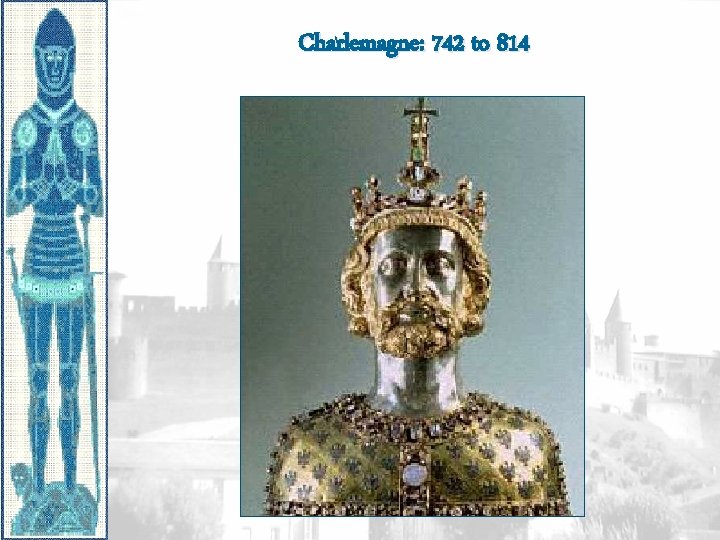 Charlemagne: 742 to 814 
