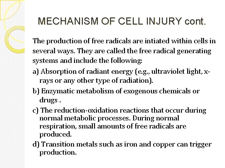 MECHANISM OF CELL INJURY cont. The production of free radicals are intiated within cells